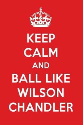 Cover of Keep Calm and Play Like Wilson Chandler