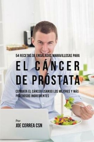 Cover of 54 Recetas de Ensaladas Maravillosas Para El C ncer de Pr stata