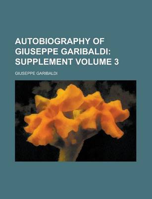 Book cover for Autobiography of Giuseppe Garibaldi Volume 3