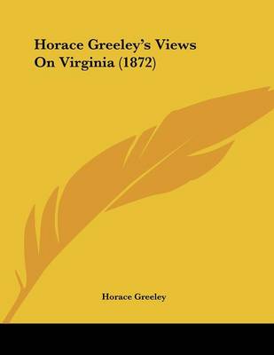 Book cover for Horace Greeley's Views On Virginia (1872)