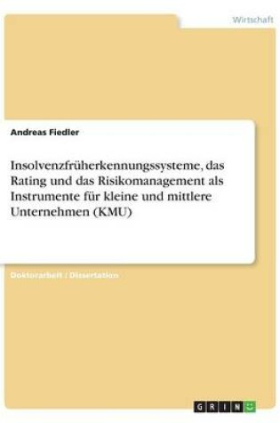 Cover of Insolvenzfruherkennungssysteme, das Rating und das Risikomanagement als Instrumente fur kleine und mittlere Unternehmen (KMU)