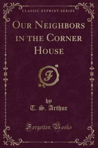 Cover of Our Neighbors in the Corner House (Classic Reprint)