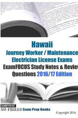 Cover of Hawaii Journey Worker / Maintenance Electrician License Exams ExamFOCUS Study Notes & Review Questions 2016/17 Edition