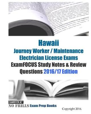 Book cover for Hawaii Journey Worker / Maintenance Electrician License Exams ExamFOCUS Study Notes & Review Questions 2016/17 Edition