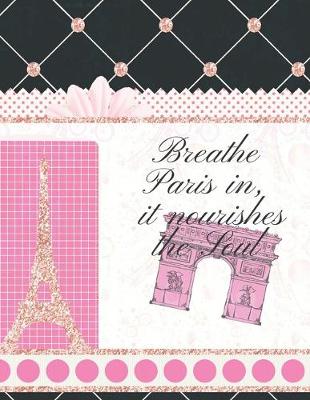 Book cover for Breathe Paris In, It Nourishes The Soul