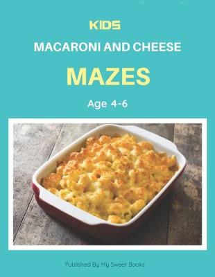 Book cover for Kids Macaroni and Cheese Mazes Age 4-6