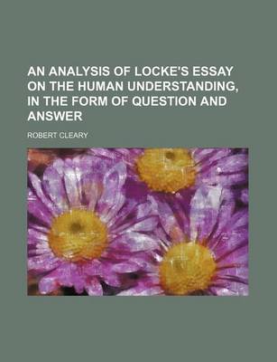 Book cover for An Analysis of Locke's Essay on the Human Understanding, in the Form of Question and Answer