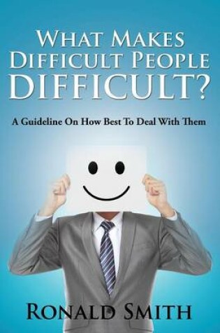 Cover of What Makes Difficult People Difficult?