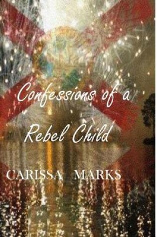 Cover of Confessions of a Rebel Child