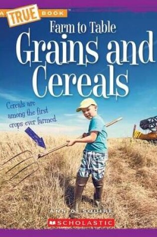 Cover of Grains and Cereals (a True Book: Farm to Table)