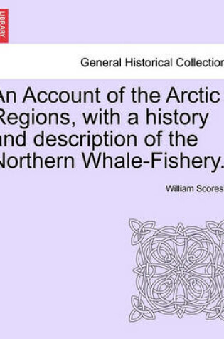 Cover of An Account of the Arctic Regions, with a History and Description of the Northern Whale-Fishery. Vol. II.