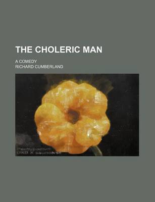 Book cover for The Choleric Man; A Comedy