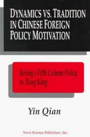 Cover of Dynamics Vs. Tradition in Chinese Foreign Policy Motivation