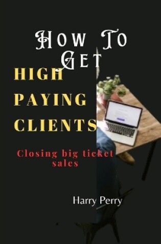 Cover of How To Get High Paying Clients