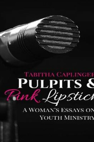 Cover of Pulpits and Pink Lipstick: A Woman's Essays On Youth Ministry