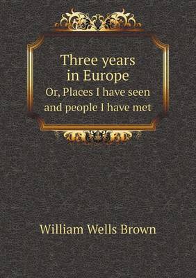 Book cover for Three years in Europe Or, Places I have seen and people I have met
