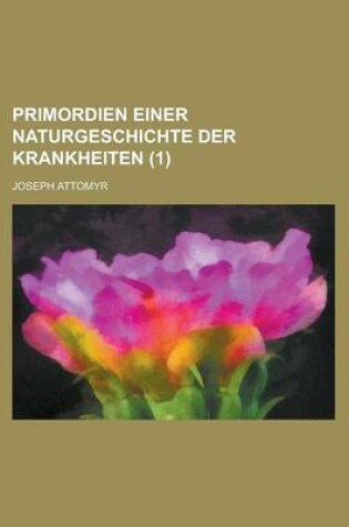 Cover of Primordien Einer Naturgeschichte Der Krankheiten (1 )