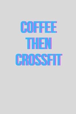 Book cover for Coffee then crossfit - Notebook