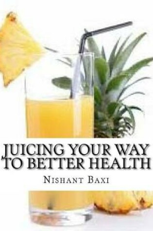 Cover of Juicing Your Way to Better Health