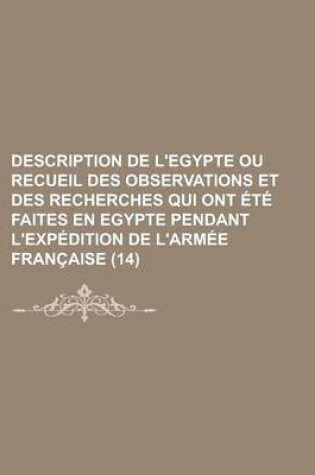 Cover of Description de L'Egypte Ou Recueil Des Observations Et Des Recherches Qui Ont Ete Faites En Egypte Pendant L'Expedition de L'Armee Francaise (14 )