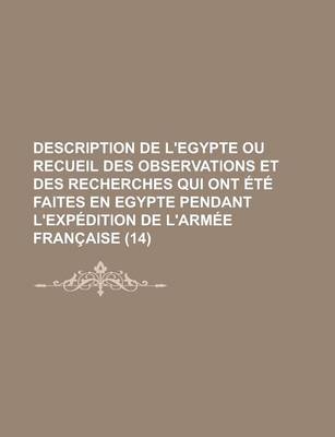 Book cover for Description de L'Egypte Ou Recueil Des Observations Et Des Recherches Qui Ont Ete Faites En Egypte Pendant L'Expedition de L'Armee Francaise (14 )