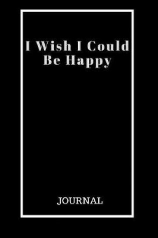 Cover of I Wish I Could Be Happy