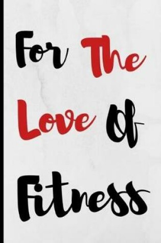 Cover of For The Love Of Fitness