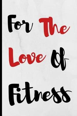 Book cover for For The Love Of Fitness