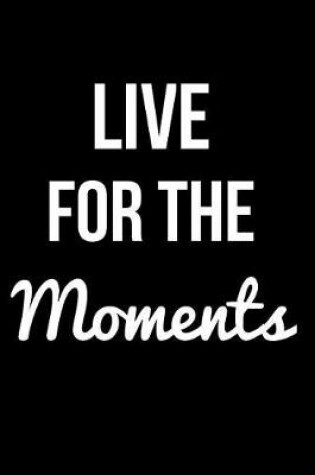 Cover of Live for the Moments