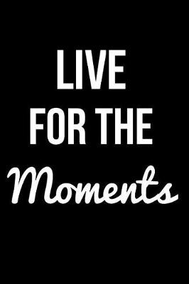 Book cover for Live for the Moments