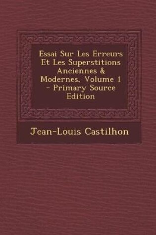 Cover of Essai Sur Les Erreurs Et Les Superstitions Anciennes & Modernes, Volume 1 - Primary Source Edition