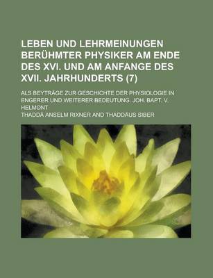 Book cover for Leben Und Lehrmeinungen Beruhmter Physiker Am Ende Des XVI. Und Am Anfange Des XVII. Jahrhunderts; ALS Beytrage Zur Geschichte Der Physiologie in Enge