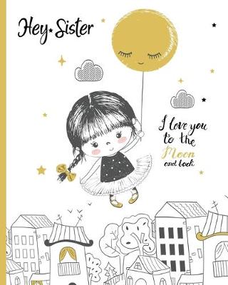 Book cover for Hey Sister I love you to the moon and back.