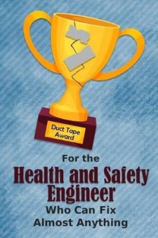 Cover of For the Health and Safety Engineer Who Can Fix Almost Anything - Duct Tape Award