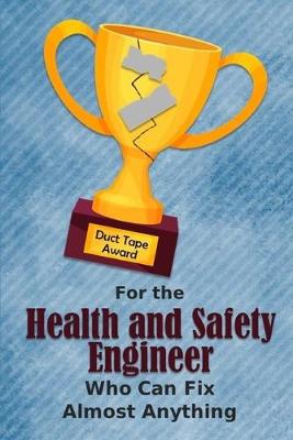 Book cover for For the Health and Safety Engineer Who Can Fix Almost Anything - Duct Tape Award