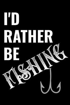 Book cover for I'd Rather Be Fishing