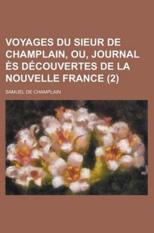 Cover of Voyages Du Sieur de Champlain, Ou, Journal Es Decouvertes de La Nouvelle France (2)