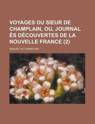 Book cover for Voyages Du Sieur de Champlain, Ou, Journal Es Decouvertes de La Nouvelle France (2)