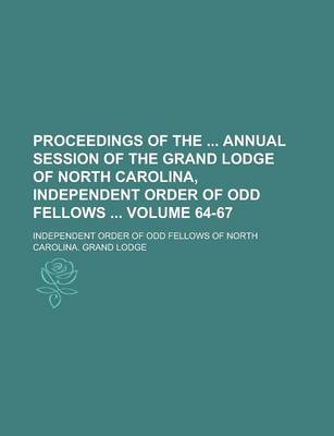 Book cover for Proceedings of the Annual Session of the Grand Lodge of North Carolina, Independent Order of Odd Fellows Volume 64-67