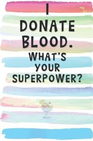 Cover of I Donate Blood. What's Your Superpower?