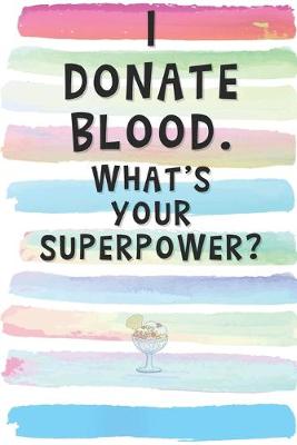 Book cover for I Donate Blood. What's Your Superpower?