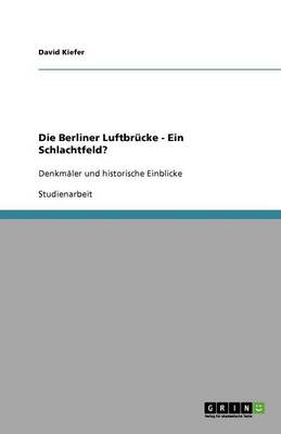 Book cover for Die Berliner Luftbrucke - Ein Schlachtfeld?