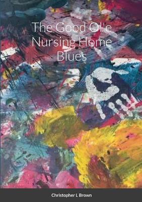 Book cover for The Good Ol'e Nursing Home Blues