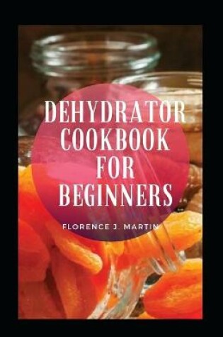 Cover of Dehydrator Cookbook For Beginners
