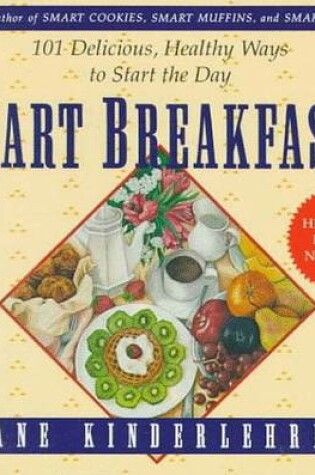 Cover of Smart Breakfasts: 101 Delicious Healthy Ways to Start the Day