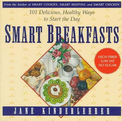 Book cover for Smart Breakfasts: 101 Delicious Healthy Ways to Start the Day