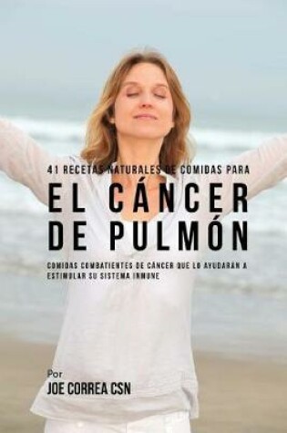 Cover of 41 Recetas Naturales de Comidas Para El C ncer de Pulm n