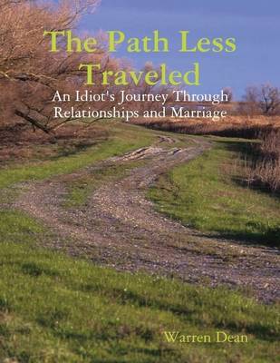 Book cover for The Path Less Traveled: An Idiot's Journey Through Relationships and Marriage