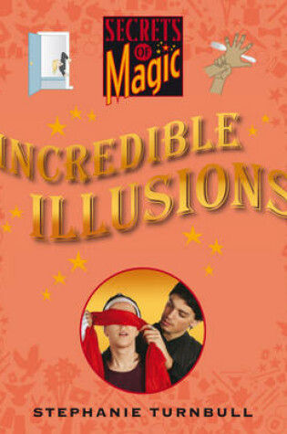 Cover of Secrets of Magic: Incredible Illusions