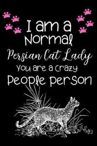 Cover of I am a Normal Persian cat Lady You are a Crazy People person